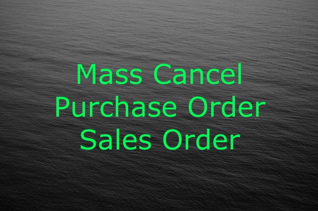 Mass Cancel Sales Order and Purchase Order