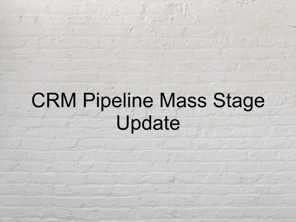 Mass Update CRM Stage Pipeline