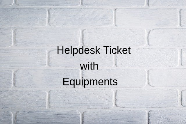 Asset/Equipment for Helpdesk Support System