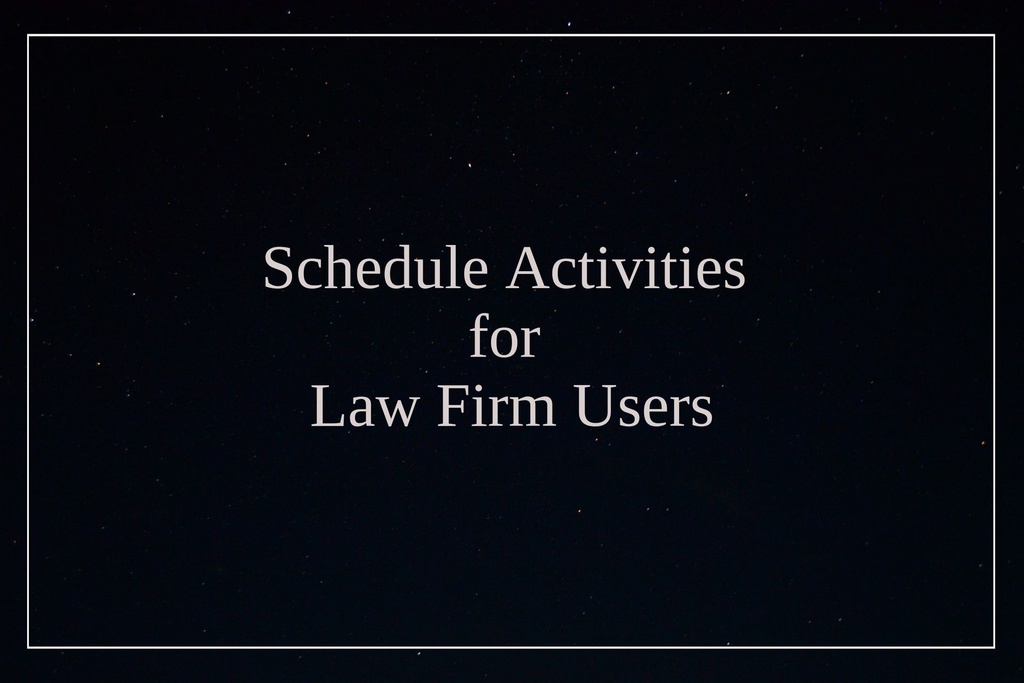 Schedule Activities for Law Firm Users