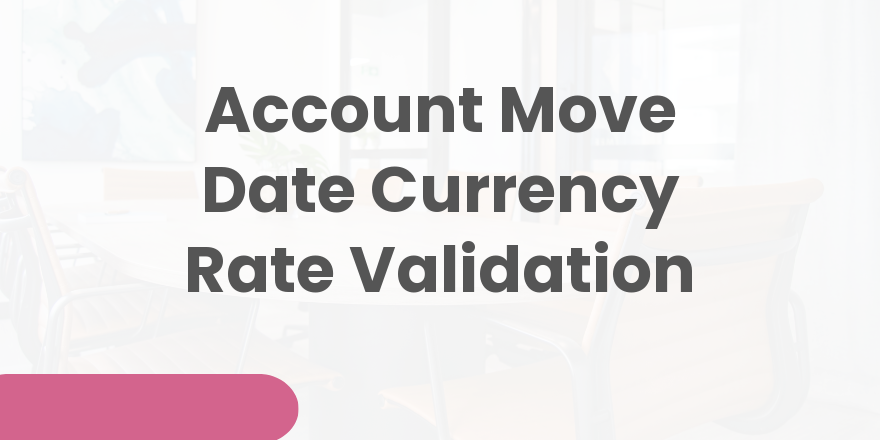 Account Move Date Currency Rate Validation