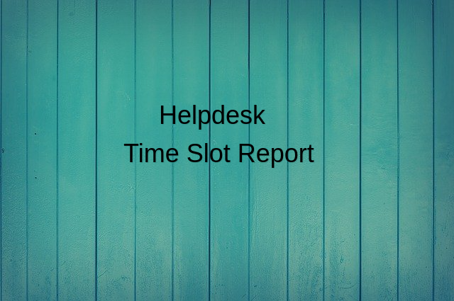 Helpdesk Time Slot Report