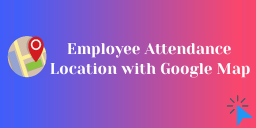 Employee Attendance Location with Google Map